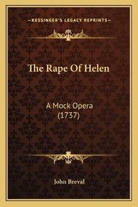 Cover image for The Rape of Helen: A Mock Opera (1737)