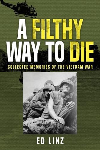 Cover image for A Filthy Way to Die, Collected Memories of the Vietnam War