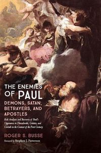 Cover image for The Enemies of Paul: Demons, Satan, Betrayers, and Apostles: Risk Analysis and Recovery of Paul's Opponents in Thessaloniki, Galatia, and Corinth in the Context of the First Century