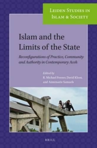 Cover image for Islam and the Limits of the State: Reconfigurations of Practice, Community and Authority in Contemporary Aceh