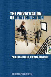 Cover image for The Privatization of State Education: Public Partners, Private Dealings
