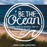 Cover image for Be the Ocean: Hand-Painted Words on the Vastness of the Human Spirit and the Sea