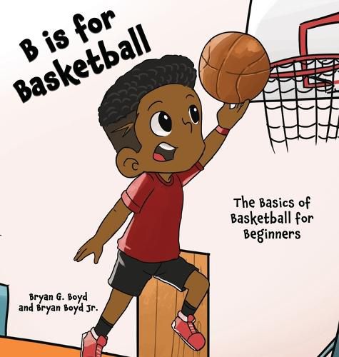 Cover image for B is for Basketball: The Basics of Basketball for Beginners