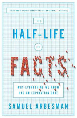 The Half Life Of Facts: Why Everything We Know Has An Expiration Date
