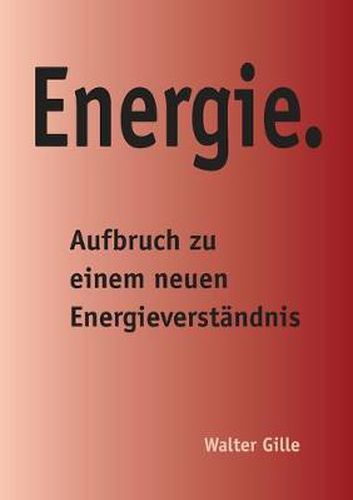 Cover image for Energie.: Aufbruch zu einem neuen Energieverstandnis