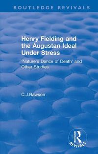 Cover image for Routledge Revivals: Henry Fielding and the Augustan Ideal Under Stress (1972): 'Nature's Dance of Death' and Other Studies