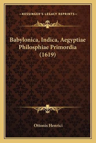 Cover image for Babylonica, Indica, Aegyptiae Philosphiae Primordia (1619)