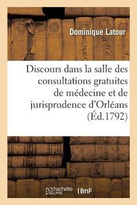 Cover image for Discours Prononce Dans La Salle Des Consultations Gratuites de Medecine Et de Jurisprudence: D'Orleans, A l'Occasion de l'Inauguration Du Buste de M. Petit