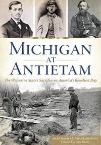 Cover image for Michigan at Antietam: The Wolverine State's Sacrifice on America's Bloodiest Day