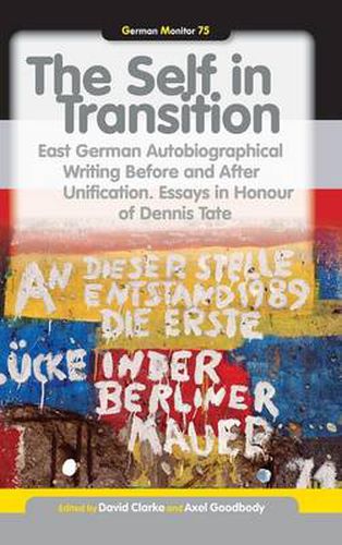 Cover image for The Self in Transition: East German Autobiographical Writing Before and After Unification. Essays in Honour of Dennis Tate