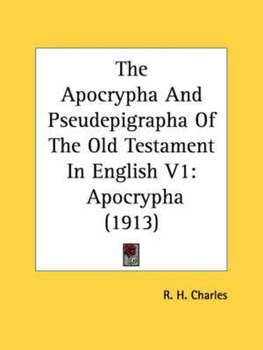 The Apocrypha and Pseudepigrapha of the Old Testament in English V1: Apocrypha (1913)