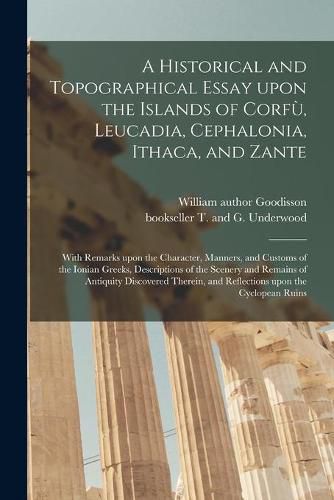 Cover image for A Historical and Topographical Essay Upon the Islands of Corfu&#768;, Leucadia, Cephalonia, Ithaca, and Zante