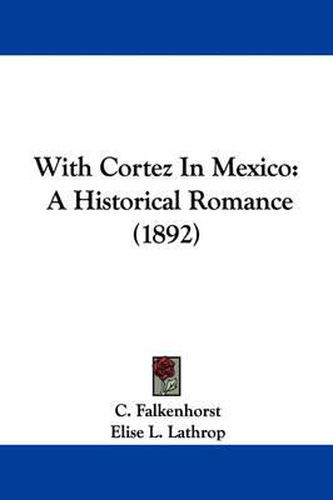 Cover image for With Cortez in Mexico: A Historical Romance (1892)