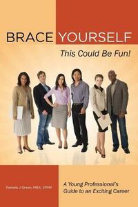 Cover image for Brace Yourself, This Could Be Fun!: A Young Professional's Guide to an Exciting Career