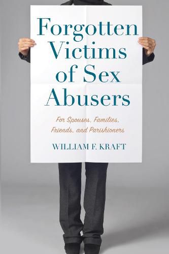 Cover image for Forgotten Victims of Sex Abusers: For Spouses, Families, Friends, and Parishioners