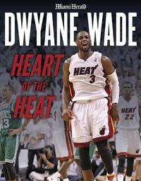 Cover image for Dwyane Wade: Heart of the Heat