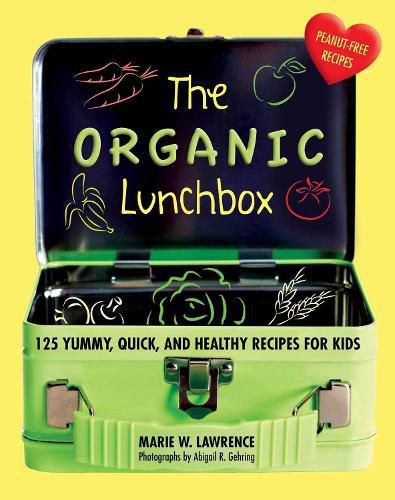 Cover image for The Organic Lunchbox: 125 Yummy, Quick, and Healthy Recipes for Kids