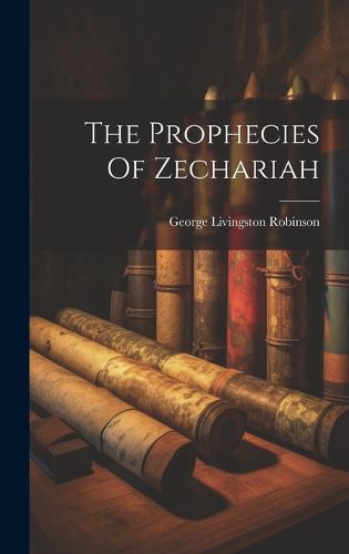 Cover image for The Prophecies Of Zechariah