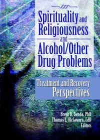 Cover image for Spirituality and Religiousness and Alcohol/Other Drug Problems: Treatment and Recovery Perspectives