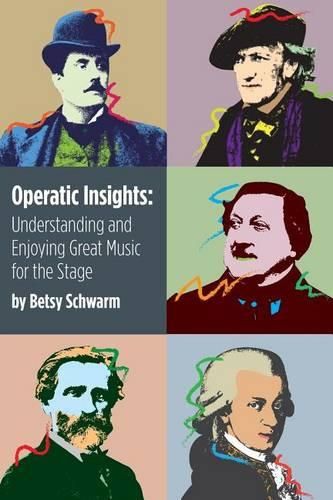 Cover image for Operatic Insights: Understanding and Enjoying Great Music for the Stage