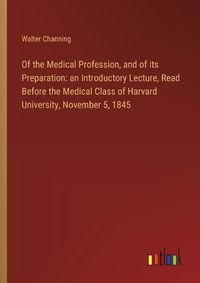 Cover image for Of the Medical Profession, and of its Preparation