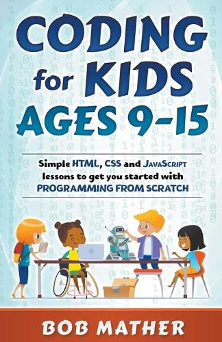 Cover image for Coding for Kids Ages 9-15: Simple HTML, CSS and JavaScript lessons to get you started with Programming from Scratch