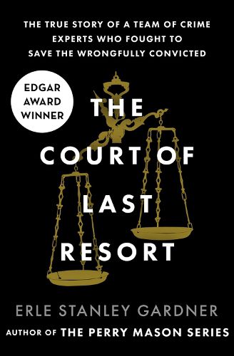 The Court of Last Resort: The True Story of a Team of Crime Experts Who Fought to Save the Wrongfully Convicted