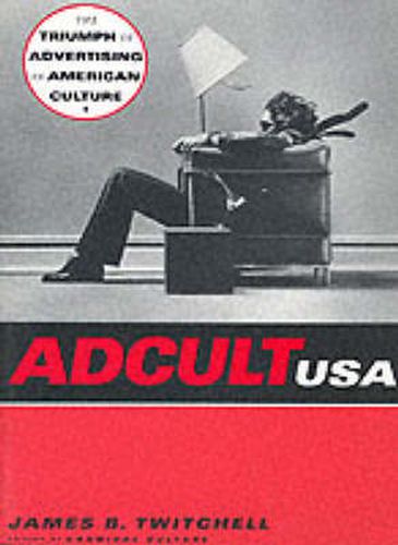 Cover image for Adcult USA: The Triumph of Advertising in American Culture