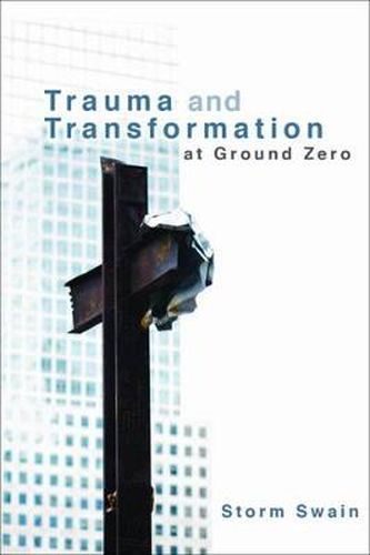 Cover image for Trauma and Transformation at Ground Zero: A Pastoral Theology