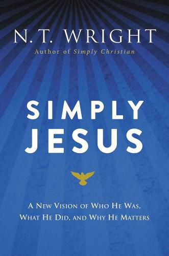 Cover image for Simply Jesus: A New Vision of Who He Was, What He Did, and Why He Matters