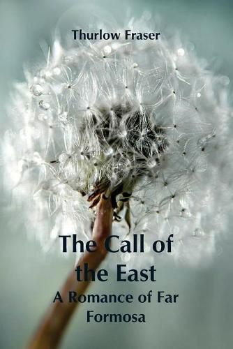Cover image for The Call of the East: A Romance of Far Formosa