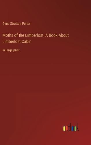 Cover image for Moths of the Limberlost; A Book About Limberlost Cabin