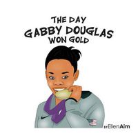 Cover image for The Day Gabby Douglas Won Gold