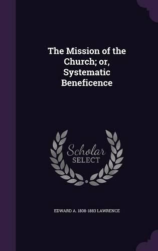 Cover image for The Mission of the Church; Or, Systematic Beneficence