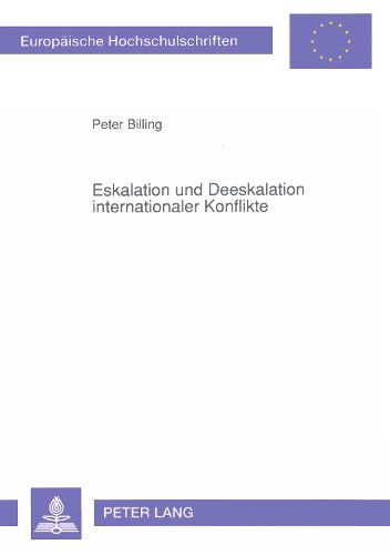 Eskalation Und Deeskalation Internationaler Konflikte: Ein Konfliktmodell Auf Der Grundlage Der Empirischen Auswertung Von 288 Internationalen Konflikten Seit 1945