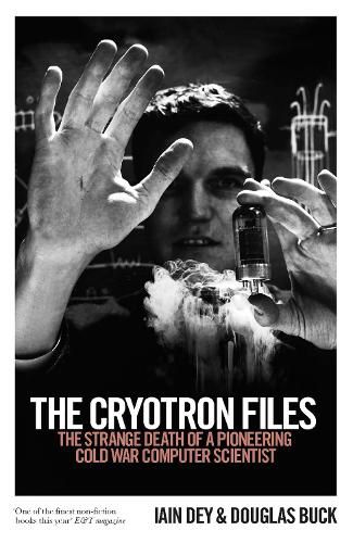 Cover image for The Cryotron Files: The strange death of a pioneering Cold War computer scientist