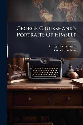 Cover image for George Cruikshank's Portraits of Himself