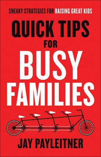 Cover image for Quick Tips for Busy Families: Sneaky Strategies for Raising Great Kids