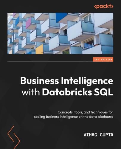 Cover image for Business Intelligence with Databricks SQL: Concepts, tools, and techniques for scaling business intelligence on the data lakehouse