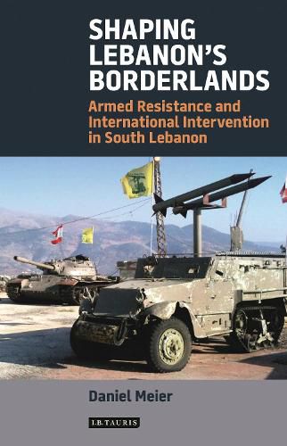 Cover image for Shaping Lebanon's Borderlands: Armed Resistance and International Intervention in South Lebanon