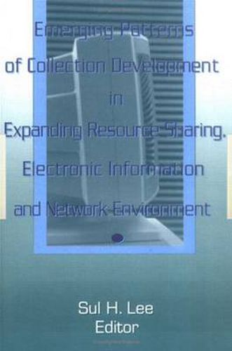 Cover image for Emerging Patterns of Collection Development in Expanding Resource Sharing, Electronic Information, a