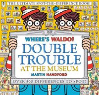 Cover image for Where's Waldo? Double Trouble at the Museum: The Ultimate Spot-the-Difference Book