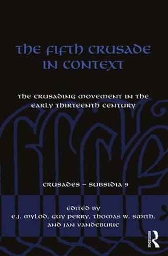 Cover image for The Fifth Crusade in Context: The Crusading Movement in the Early Thirteenth Century