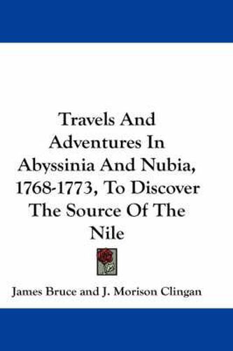 Cover image for Travels and Adventures in Abyssinia and Nubia, 1768-1773, to Discover the Source of the Nile