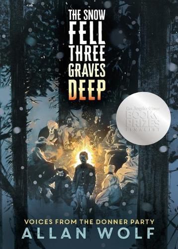 The Snow Fell Three Graves Deep: Voices from the Donner Party