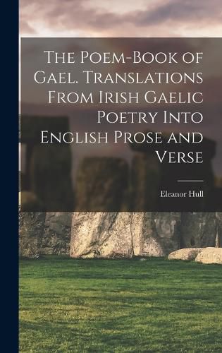 Cover image for The Poem-book of Gael. Translations From Irish Gaelic Poetry Into English Prose and Verse