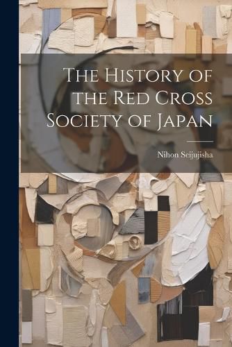 Cover image for The History of the Red Cross Society of Japan