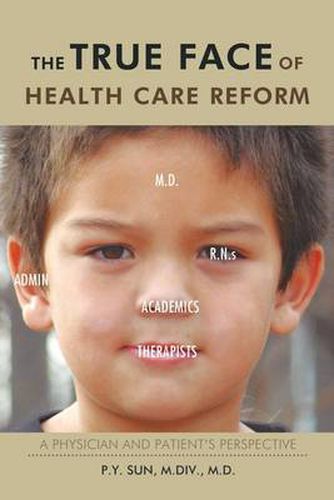 Cover image for The TRUE Face of Health Care Reform: A Physician and Patient's Perspective