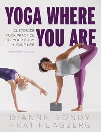 Cover image for Yoga Where You Are: Customize Your Practice for Your Body and Your Life