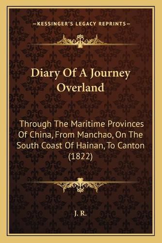 Cover image for Diary of a Journey Overland: Through the Maritime Provinces of China, from Manchao, on the South Coast of Hainan, to Canton (1822)